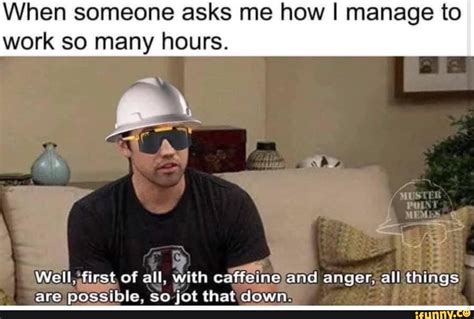 to work funny hours .